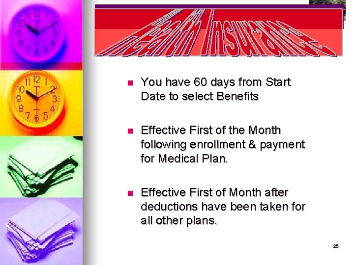 n You have 60 days from Start Date to select Benefits n Effective First