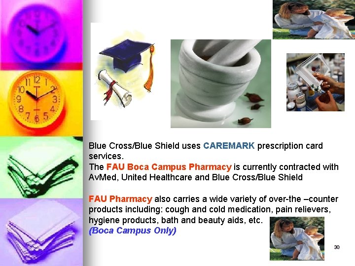 Blue Cross/Blue Shield uses CAREMARK prescription card services. The FAU Boca Campus Pharmacy is