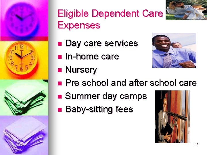 Eligible Dependent Care Expenses Day care services n In-home care n Nursery n Pre
