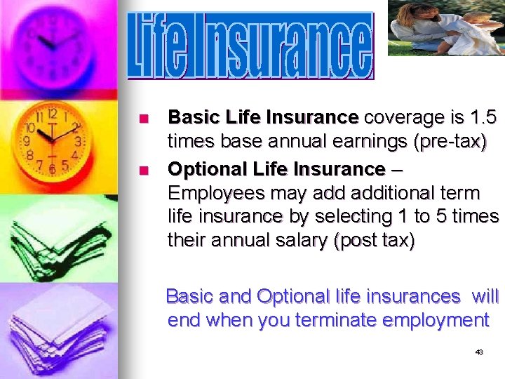 n n Basic Life Insurance coverage is 1. 5 times base annual earnings (pre-tax)