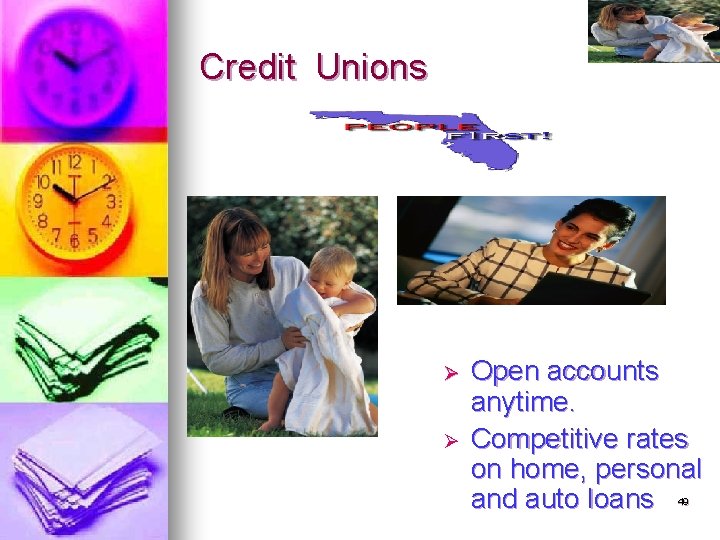 Credit Unions Ø Ø Open accounts anytime. Competitive rates on home, personal and auto