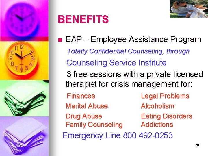 BENEFITS n EAP – Employee Assistance Program Totally Confidential Counseling, through Counseling Service Institute