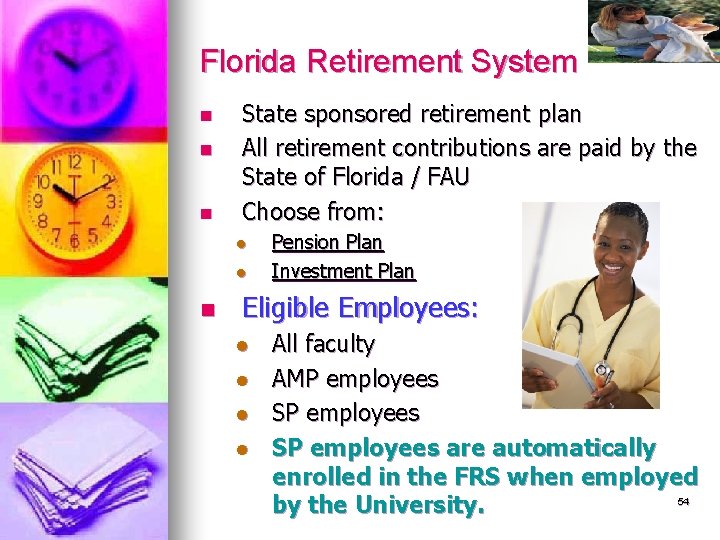 Florida Retirement System n n n State sponsored retirement plan All retirement contributions are