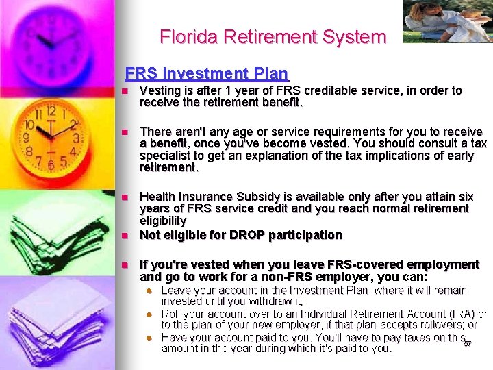 Florida Retirement System FRS Investment Plan n Vesting is after 1 year of FRS