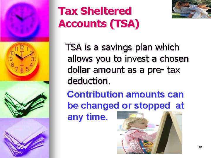 Tax Sheltered Accounts (TSA) TSA is a savings plan which allows you to invest