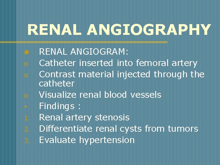 RENAL ANGIOGRAPHY n o o o § 1. 2. 3. RENAL ANGIOGRAM: Catheter inserted