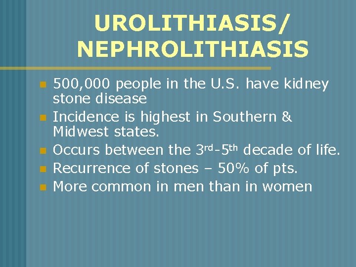 UROLITHIASIS/ NEPHROLITHIASIS n n n 500, 000 people in the U. S. have kidney