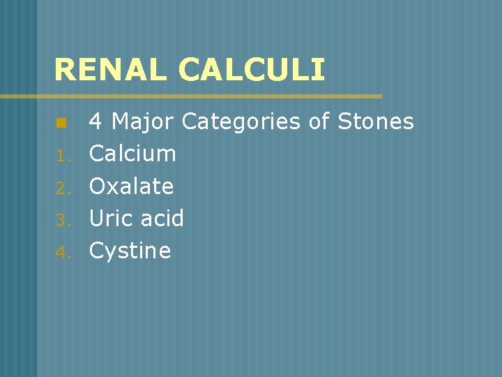 RENAL CALCULI n 1. 2. 3. 4. 4 Major Categories of Stones Calcium Oxalate
