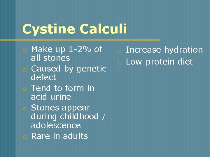 Cystine Calculi o o o Make up 1 -2% of all stones Caused by