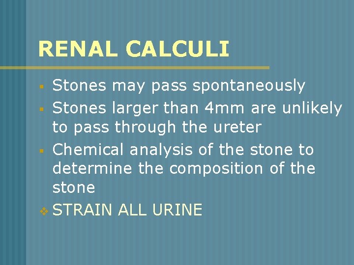 RENAL CALCULI Stones may pass spontaneously § Stones larger than 4 mm are unlikely