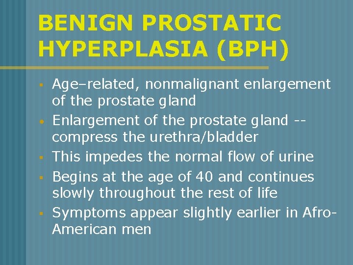 BENIGN PROSTATIC HYPERPLASIA (BPH) § • § § § Age–related, nonmalignant enlargement of the