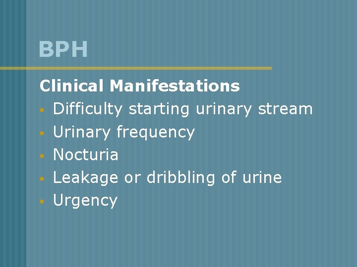 BPH Clinical Manifestations § Difficulty starting urinary stream § Urinary frequency § Nocturia §