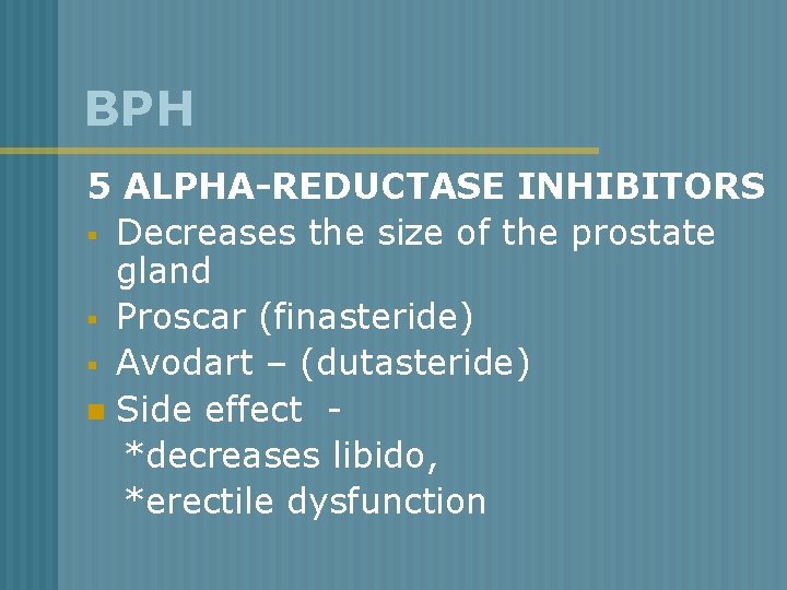 BPH 5 ALPHA-REDUCTASE INHIBITORS § Decreases the size of the prostate gland § Proscar