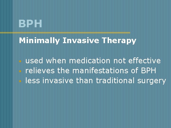 BPH Minimally Invasive Therapy § § § used when medication not effective relieves the