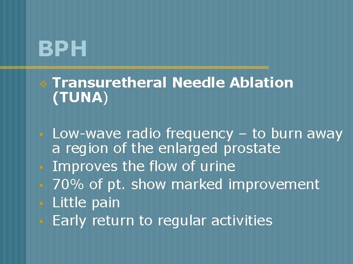 BPH v Transuretheral Needle Ablation (TUNA) § Low-wave radio frequency – to burn away