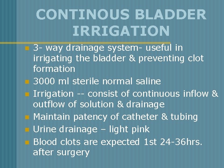 CONTINOUS BLADDER IRRIGATION n n n 3 - way drainage system- useful in irrigating