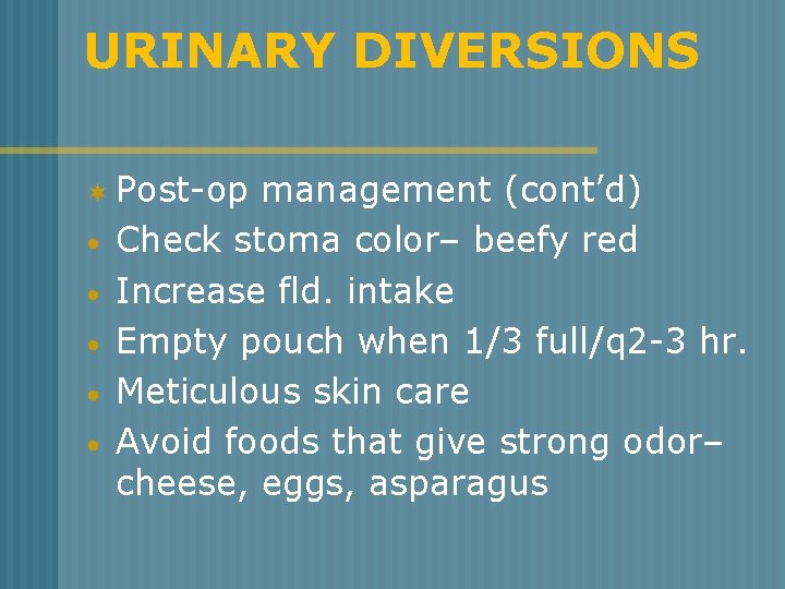 URINARY DIVERSIONS ¬ Post-op • • • management (cont’d) Check stoma color– beefy red