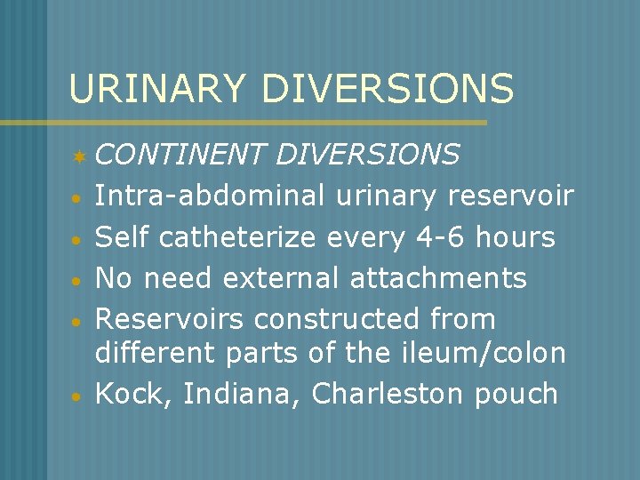 URINARY DIVERSIONS ¬ CONTINENT • • • DIVERSIONS Intra-abdominal urinary reservoir Self catheterize every