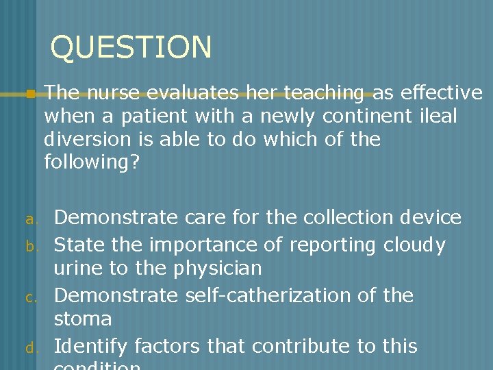 QUESTION n a. b. c. d. The nurse evaluates her teaching as effective when