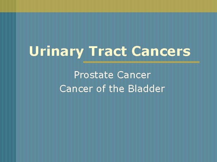 Urinary Tract Cancers Prostate Cancer of the Bladder 