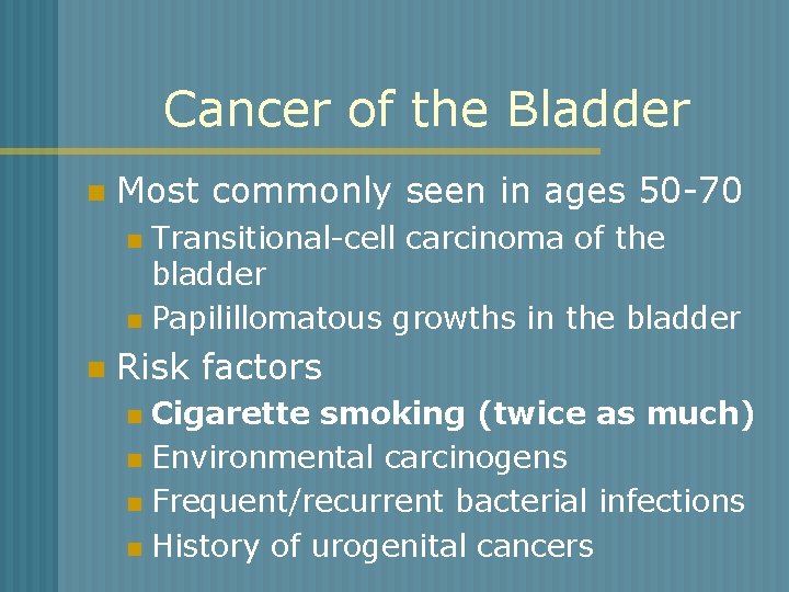 Cancer of the Bladder n Most commonly seen in ages 50 -70 Transitional-cell carcinoma