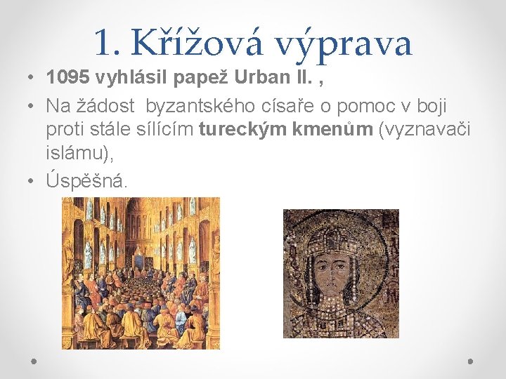 1. Křížová výprava • 1095 vyhlásil papež Urban II. , • Na žádost byzantského