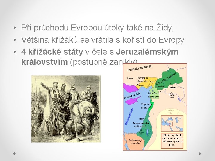  • Při průchodu Evropou útoky také na Židy, • Většina křižáků se vrátila