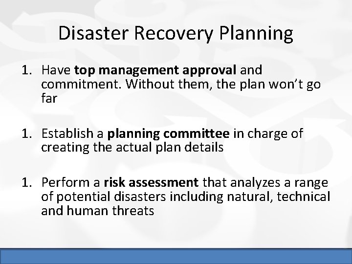 Disaster Recovery Planning 1. Have top management approval and commitment. Without them, the plan Disaster Recovery Planning 1. Have top management approval and commitment. Without them, the plan