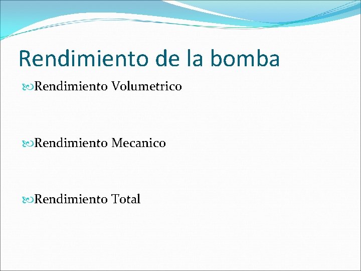 Rendimiento de la bomba Rendimiento Volumetrico Rendimiento Mecanico Rendimiento Total 