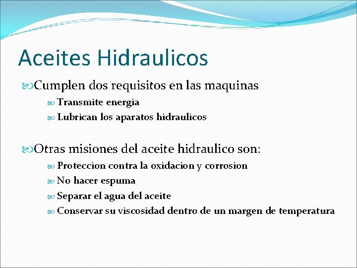 Aceites Hidraulicos Cumplen dos requisitos en las maquinas Transmite energia Lubrican los aparatos hidraulicos