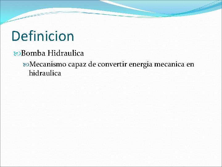 Definicion Bomba Hidraulica Mecanismo capaz de convertir energia mecanica en hidraulica 