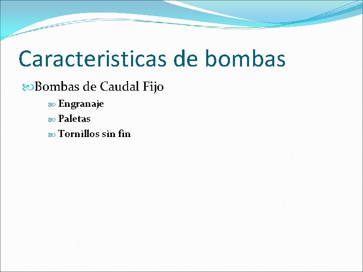 Caracteristicas de bombas Bombas de Caudal Fijo Engranaje Paletas Tornillos sin fin 