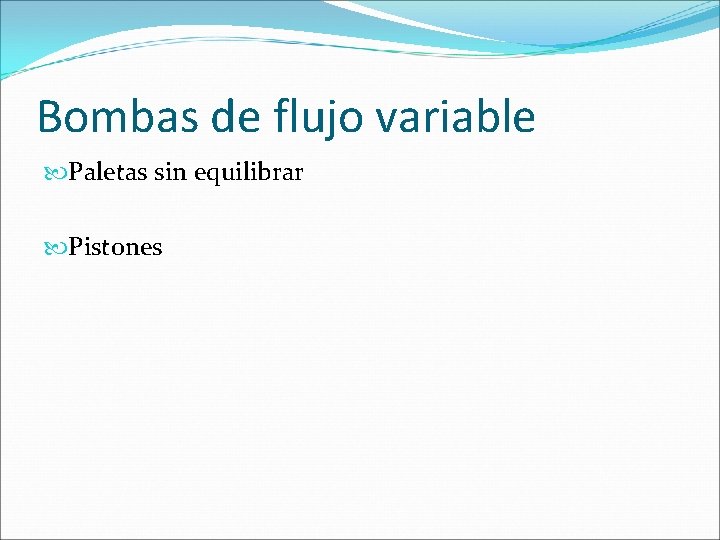 Bombas de flujo variable Paletas sin equilibrar Pistones 