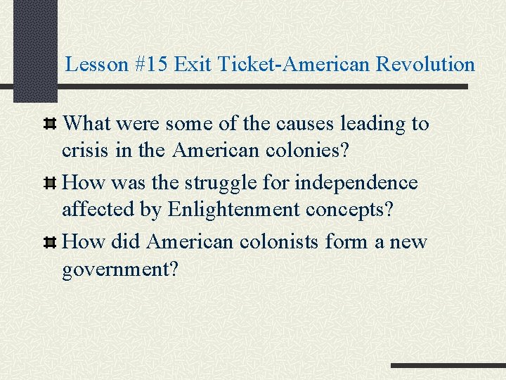 Lesson #15 Exit Ticket-American Revolution What were some of the causes leading to crisis Lesson #15 Exit Ticket-American Revolution What were some of the causes leading to crisis