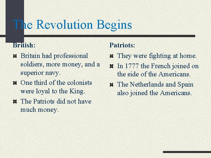 The Revolution Begins British: Britain had professional soldiers, more money, and a superior navy. The Revolution Begins British: Britain had professional soldiers, more money, and a superior navy.