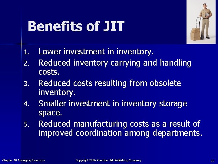 Benefits of JIT 1. 2. 3. 4. 5. Lower investment in inventory. Reduced inventory