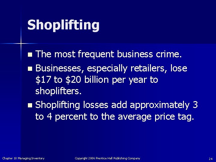 Shoplifting The most frequent business crime. n Businesses, especially retailers, lose $17 to $20