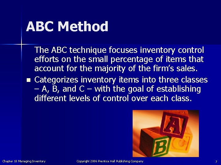 ABC Method n The ABC technique focuses inventory control efforts on the small percentage