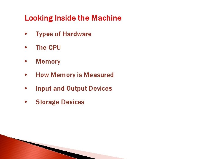 Looking Inside the Machine • Types of Hardware • The CPU • Memory • Looking Inside the Machine • Types of Hardware • The CPU • Memory •