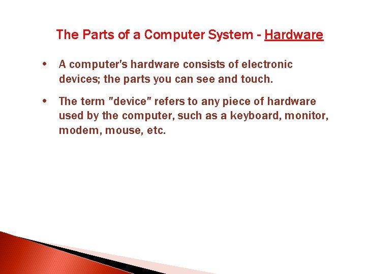 The Parts of a Computer System - Hardware • A computer's hardware consists of The Parts of a Computer System - Hardware • A computer's hardware consists of