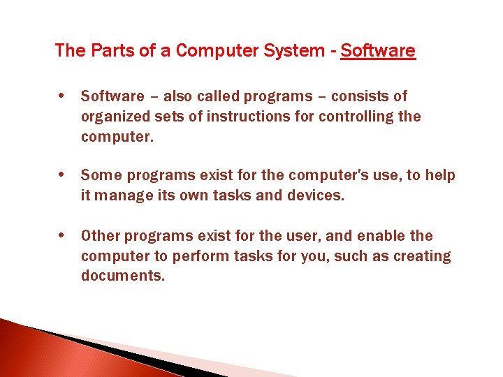 The Parts of a Computer System - Software • Software – also called programs The Parts of a Computer System - Software • Software – also called programs