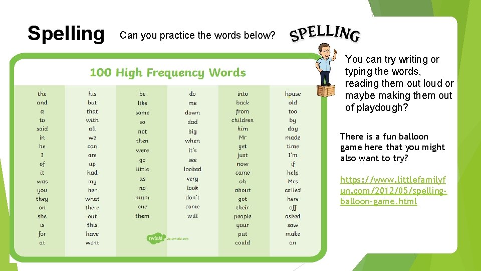 Spelling Can you practice the words below? You can try writing or typing the