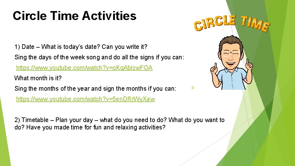 Circle Time Activities 1) Date – What is today’s date? Can you write it?