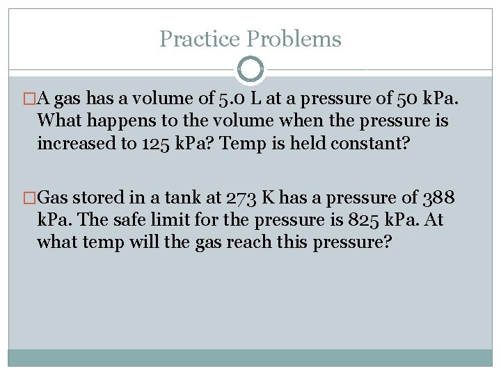 Practice Problems �A gas has a volume of 5. 0 L at a pressure