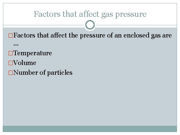 Factors that affect gas pressure �Factors that affect the pressure of an enclosed gas
