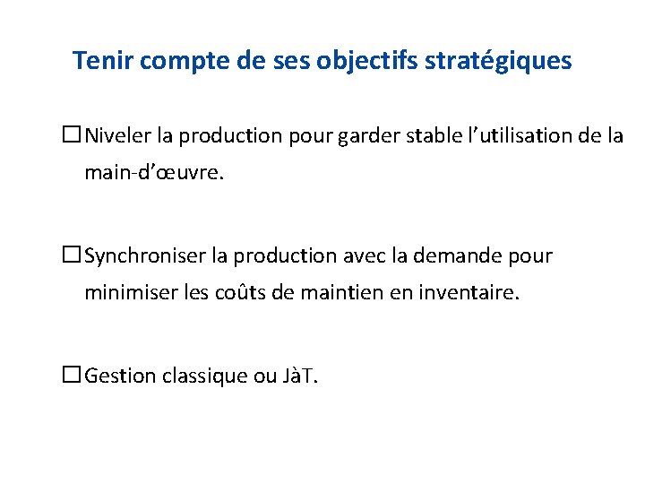 Tenir compte de ses objectifs stratégiques �Niveler la production pour garder stable l’utilisation de