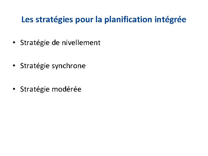 Les stratégies pour la planification intégrée • Stratégie de nivellement • Stratégie synchrone •