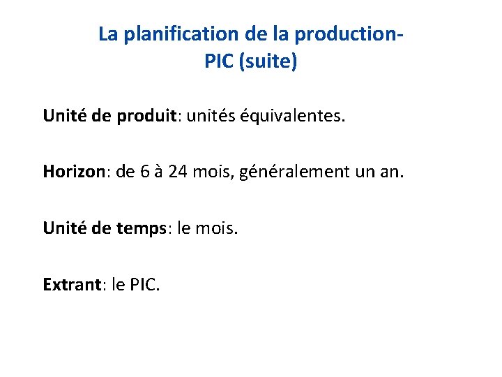 La planification de la production. PIC (suite) Unité de produit: unités équivalentes. Horizon: de