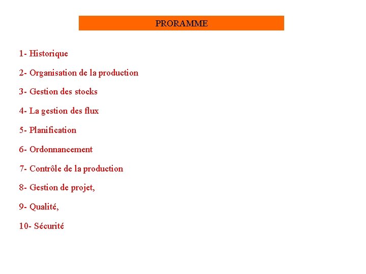 PRORAMME 1 - Historique 2 - Organisation de la production 3 - Gestion des