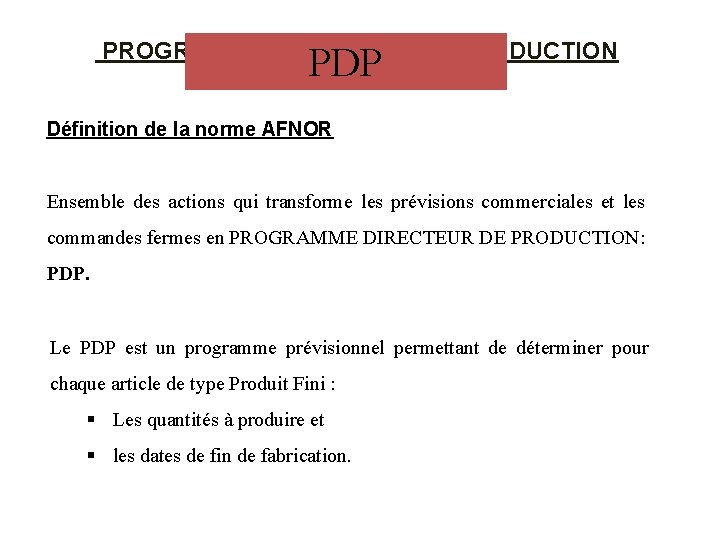 PROGRAMME DIRECTEUR DE PRODUCTION PDP Définition de la norme AFNOR Ensemble des actions qui
